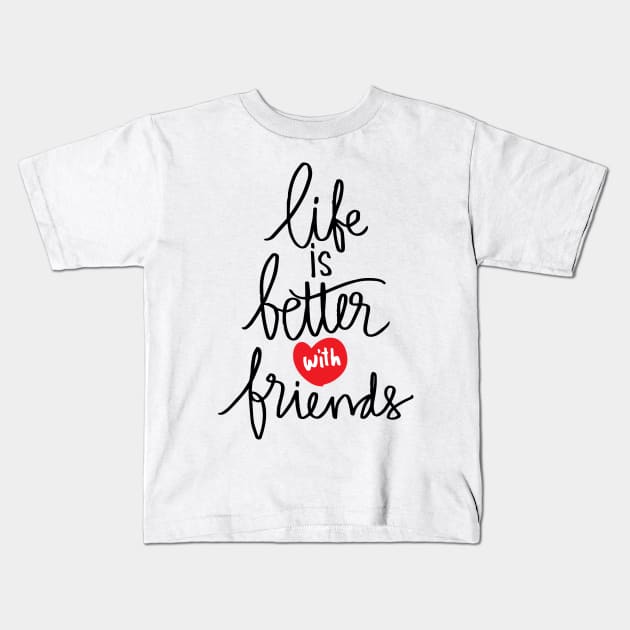 Life better with true  friends. Kids T-Shirt by Handini _Atmodiwiryo